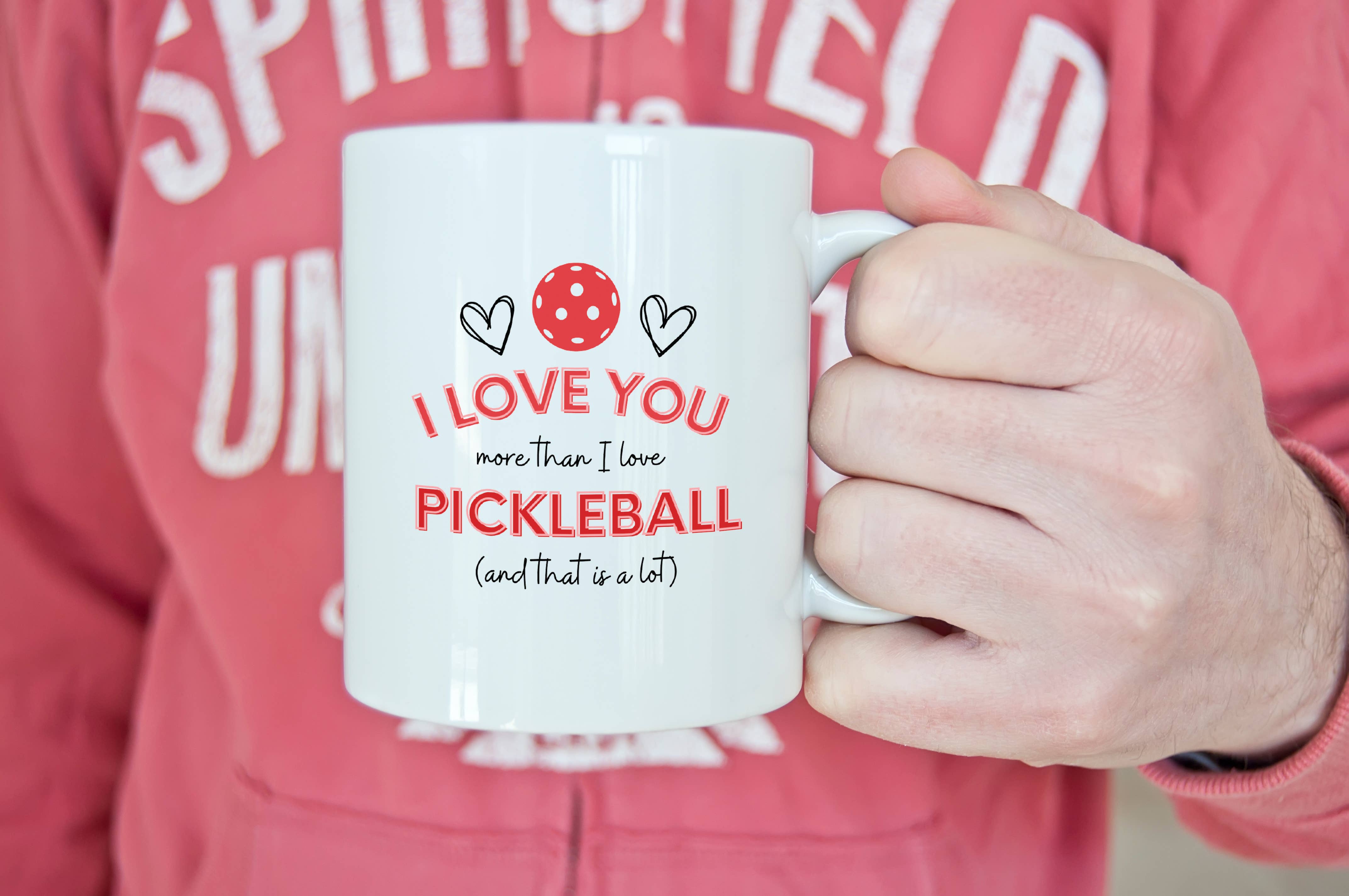 I Love You More Pickleball Mug, Funny Pickleball Coffee Mug