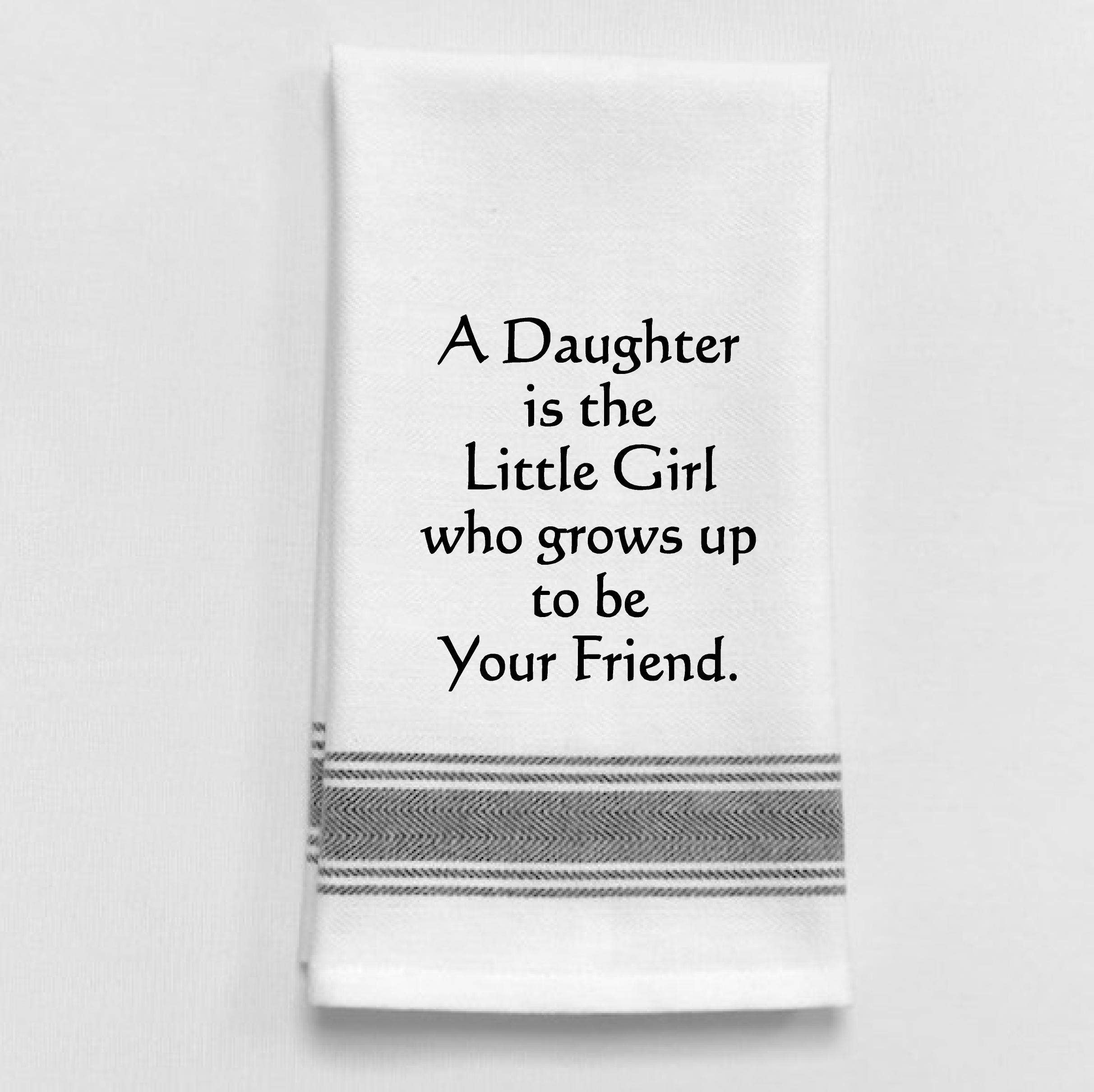 Wild Hare Designs -White Kitchen Towel "A daughter is a little girl..."
