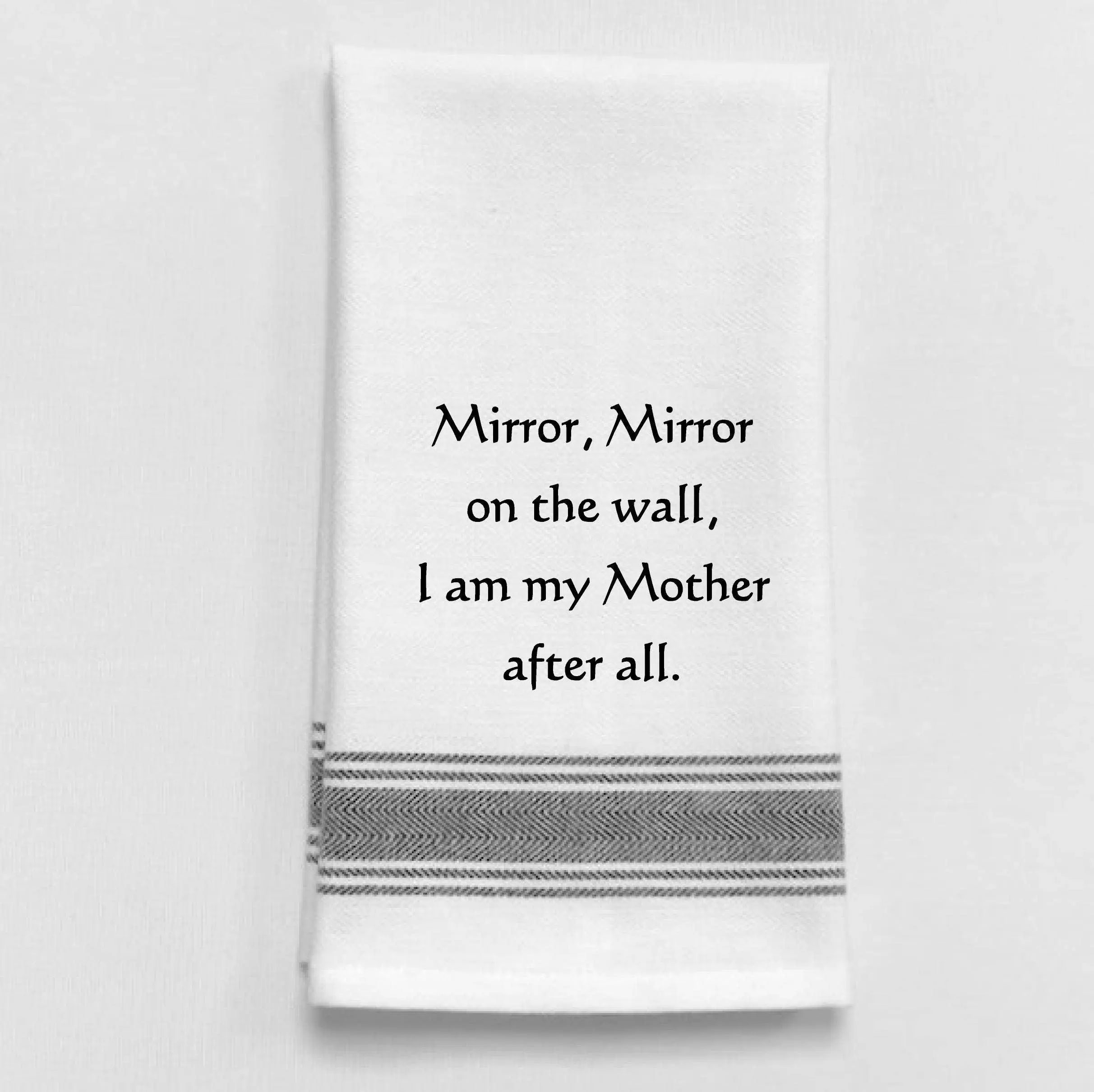 Mirror Mirror I Am My Mother Kitchen Tea Towel - Funny Gift by Wild Hare Designs Wild Hare Designs