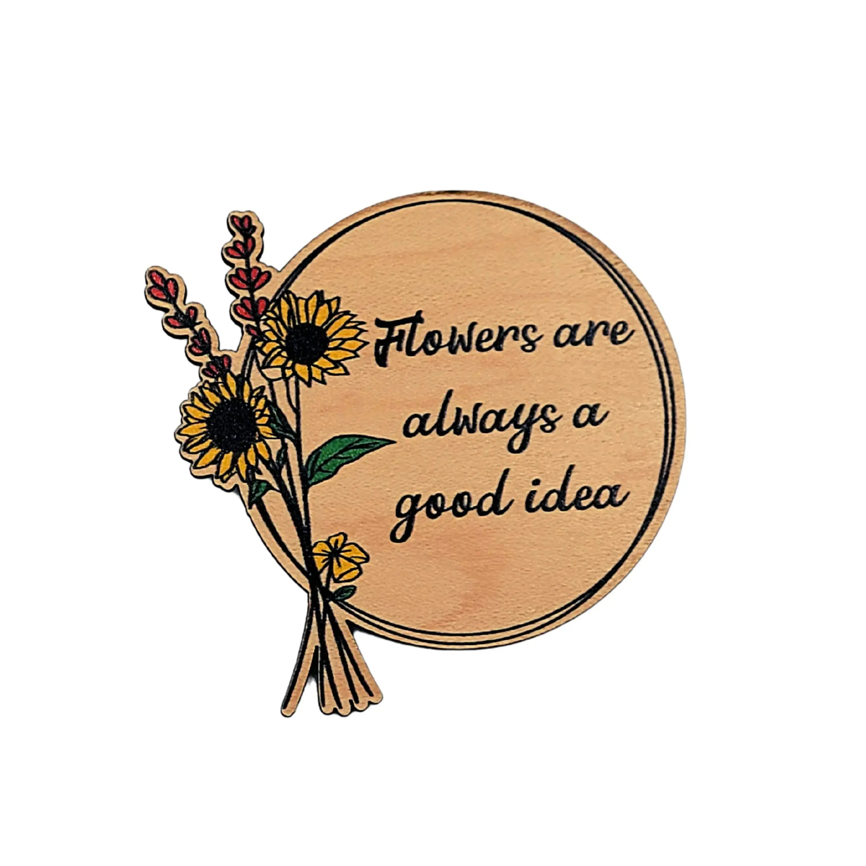 Flowers Are Always A Good Idea - Shaped Spring Décor Magnet by Driftless Studios