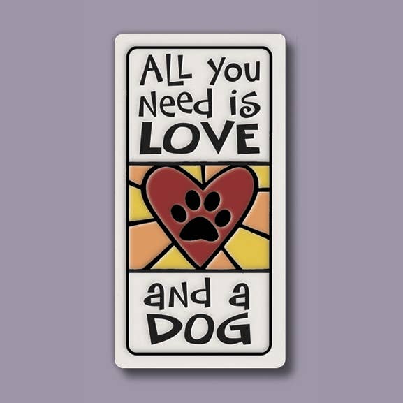 All You Need is Love and a Dog Magnet 1.5"x3.25" - Spooner Creek