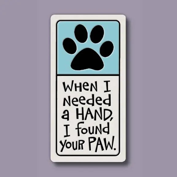 When I Needed a Hand I Found Your Paw Magnet 1.5"x3.25" - Spooner Creek Macone Clay / Spooner Creek