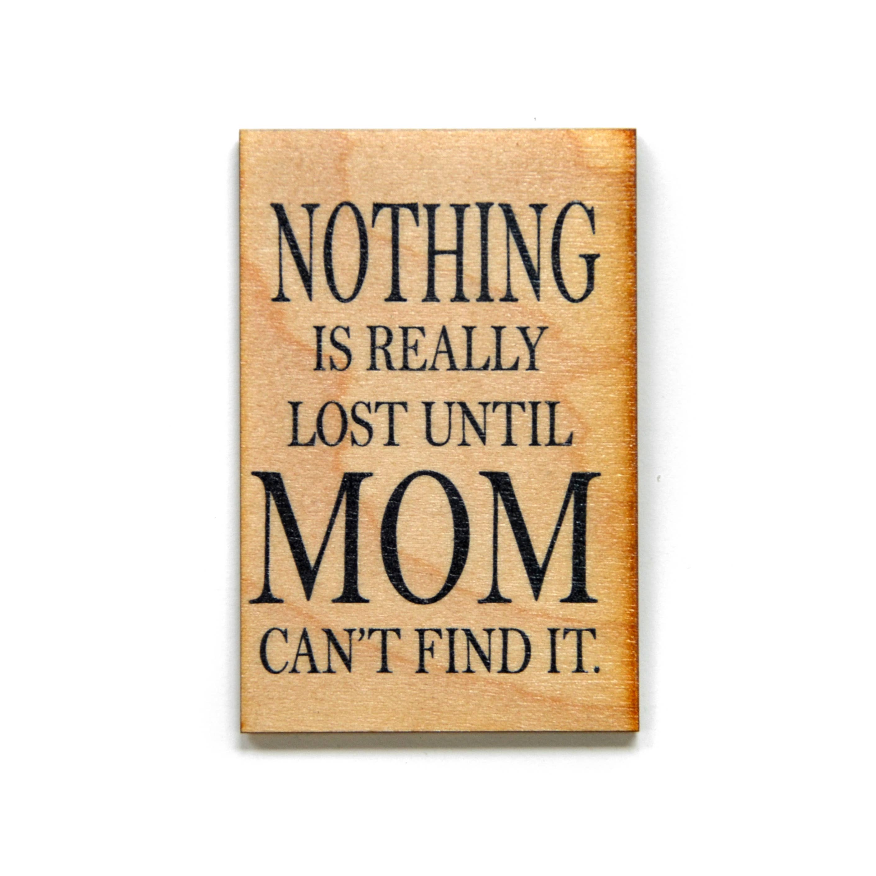 Driftless Studios - Mom Gift- Nothing Is Really Lost Until Mom Can't Find It