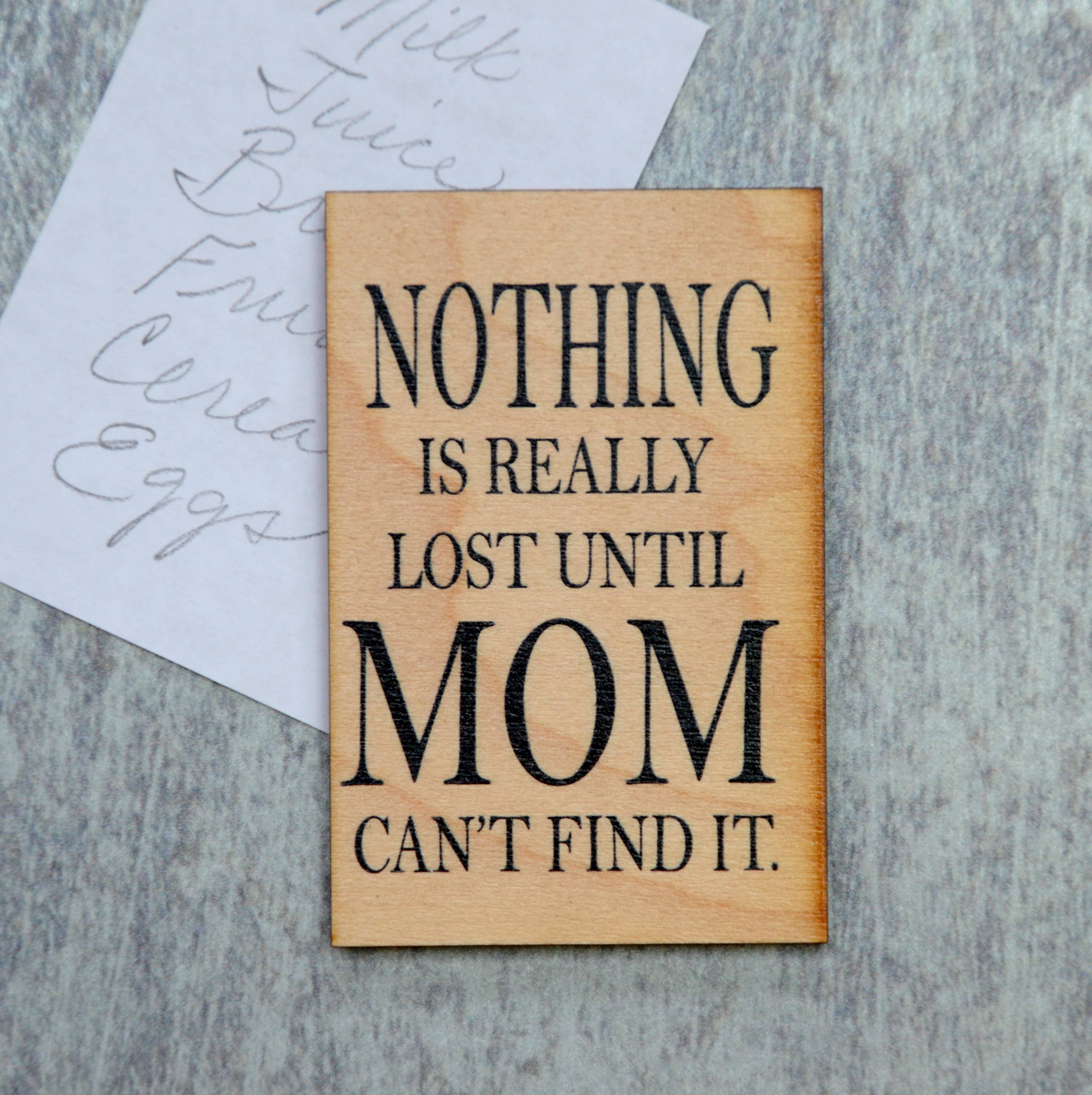 Driftless Studios - Mom Gift- Nothing Is Really Lost Until Mom Can't Find It