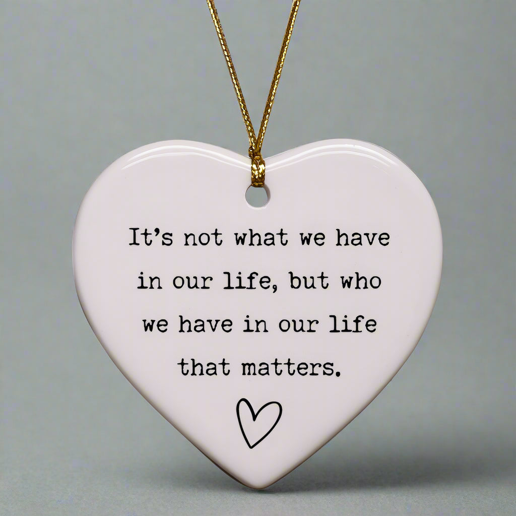 Cedar Crate Market - It's Not What You Have In Life But Who Heart Ornament