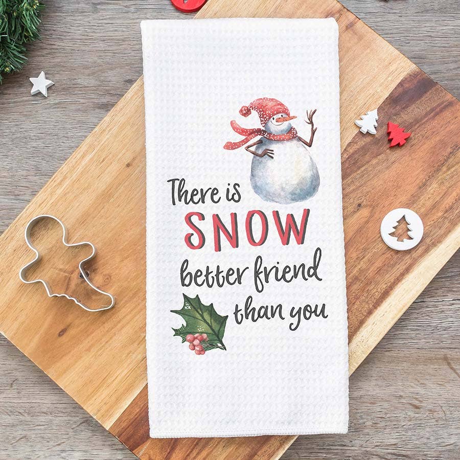 Snow Better Friend Than You Kitchen Towel, Christmas Towel