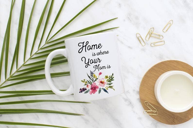 Home is Where Your Mom is Mug, Mother's Day Gift