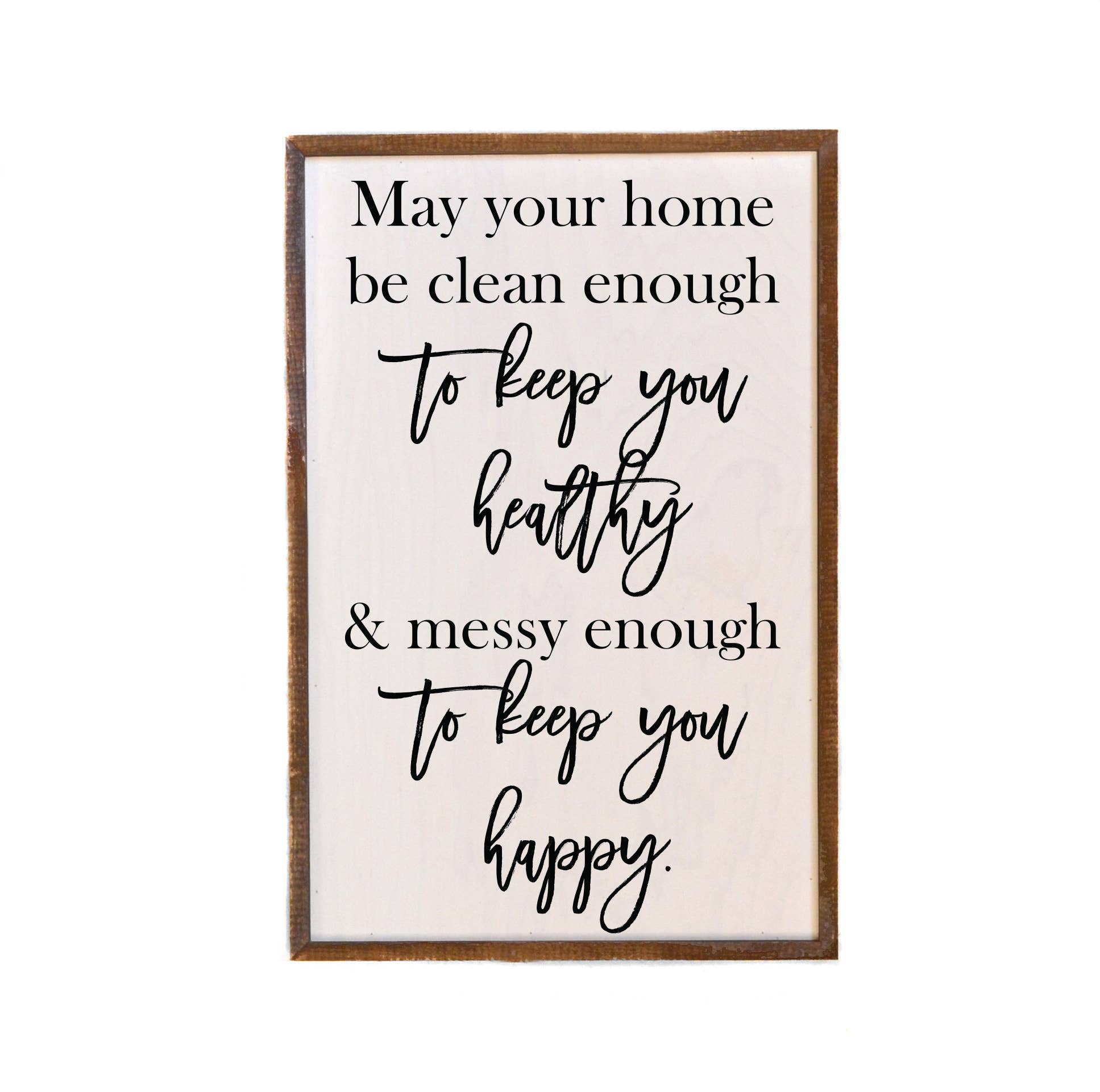 May Your Home Be Clean Enough To Keep - Rustic Sign
