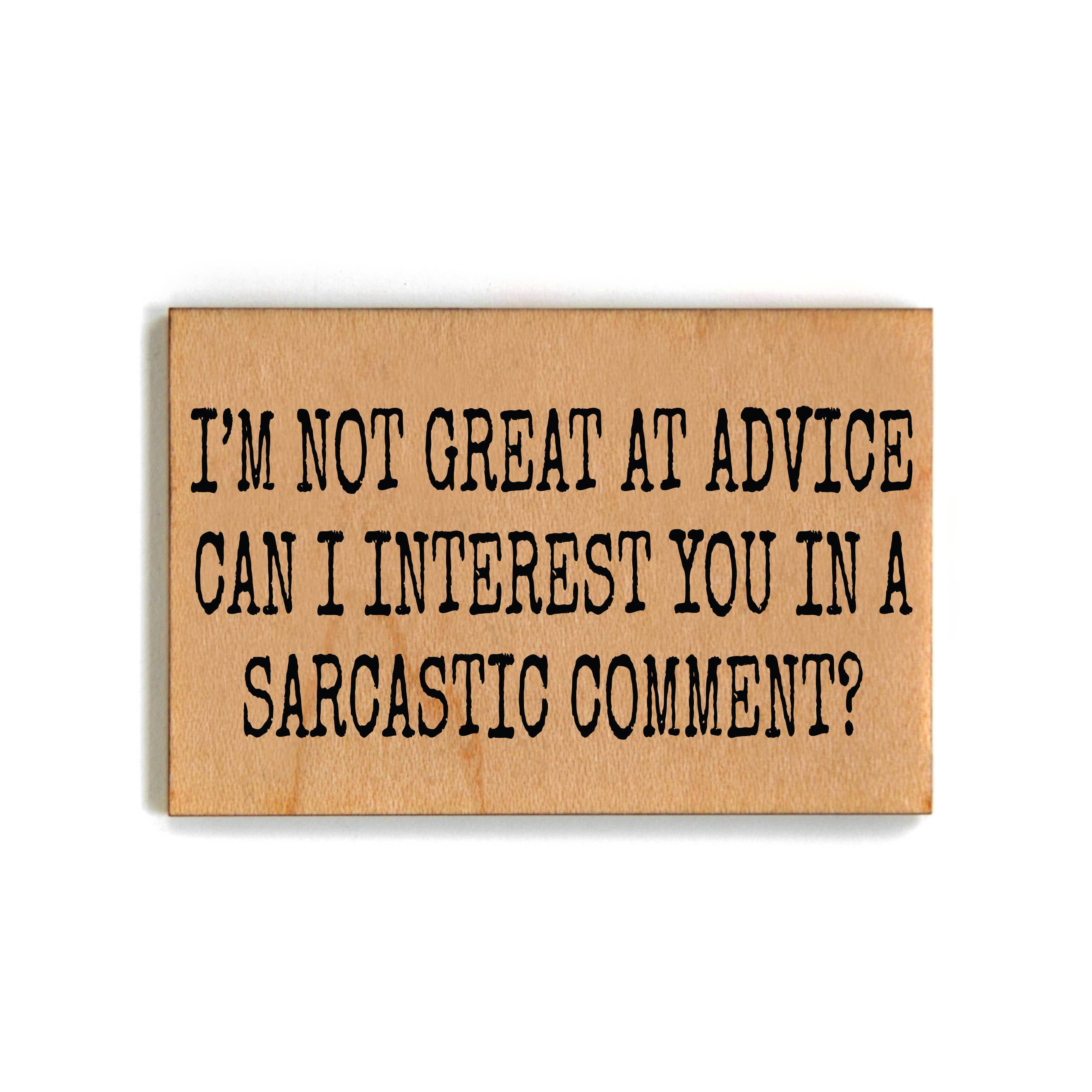 I’m Not Great At Advice Funny Wood Magnet