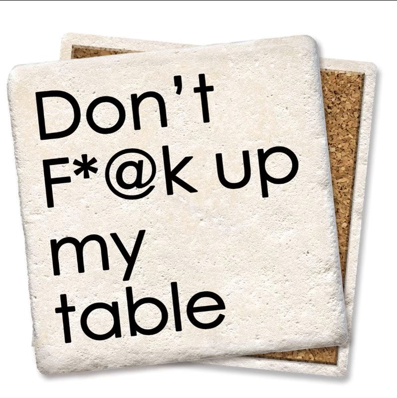 Don't F@#K Up My Table Ceramic Coaster
