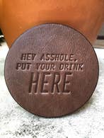 Hey Ahole Put Your Drink Here Leather Coaster