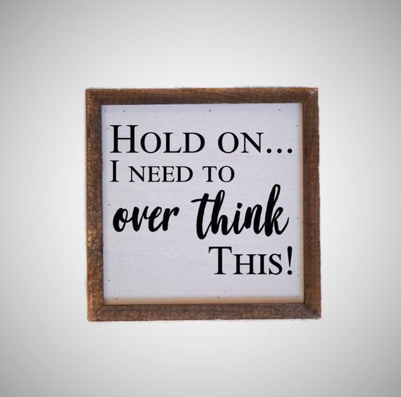 Hold On, I Need To Overthink This!  Sign