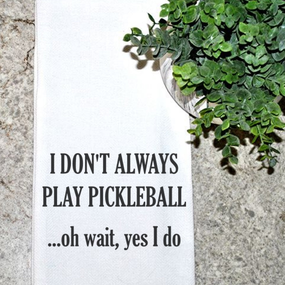 I Don't Always Play Pickleball ... Tea Towel