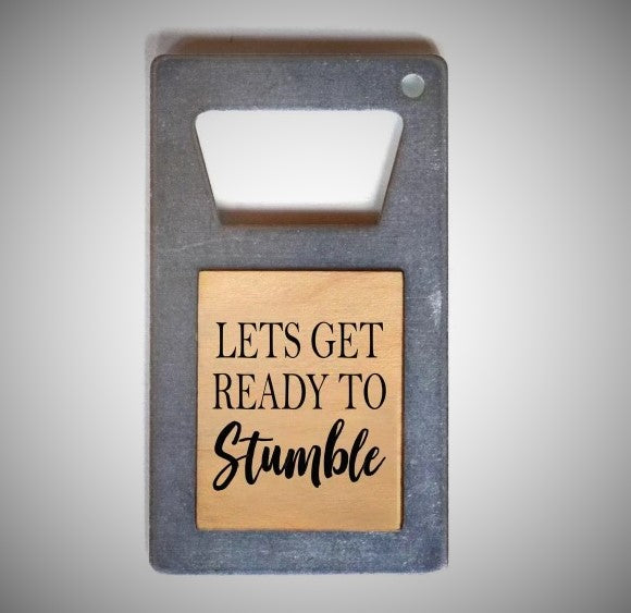 Let's Get Ready To Stumble Bottle Opener