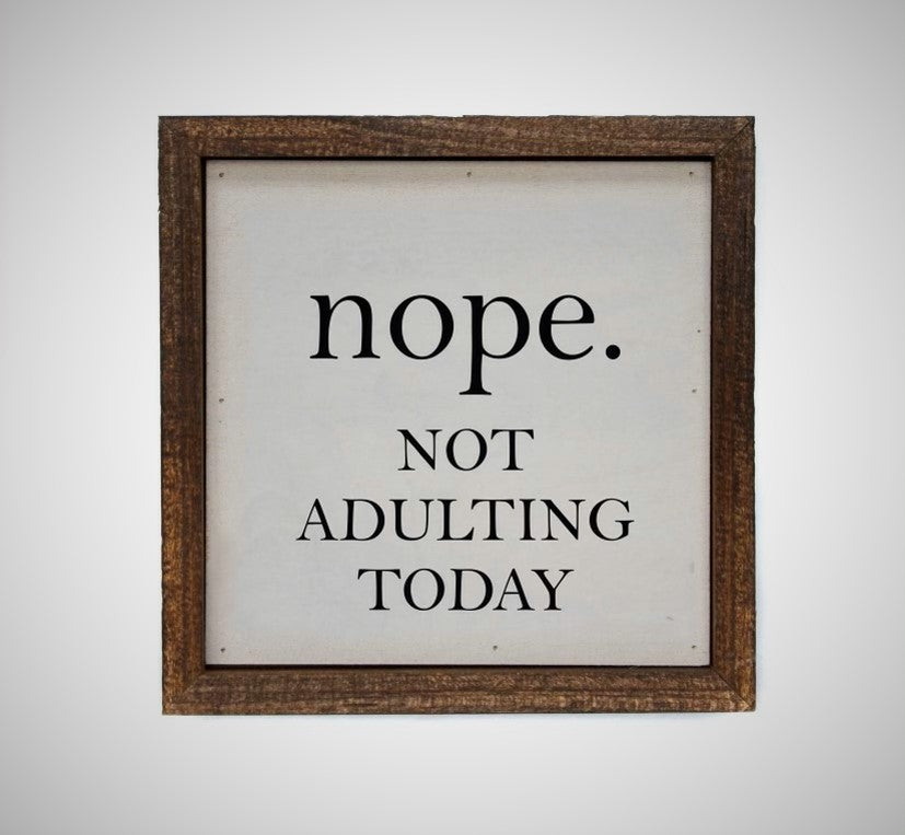 nope Not Adulting Today sign