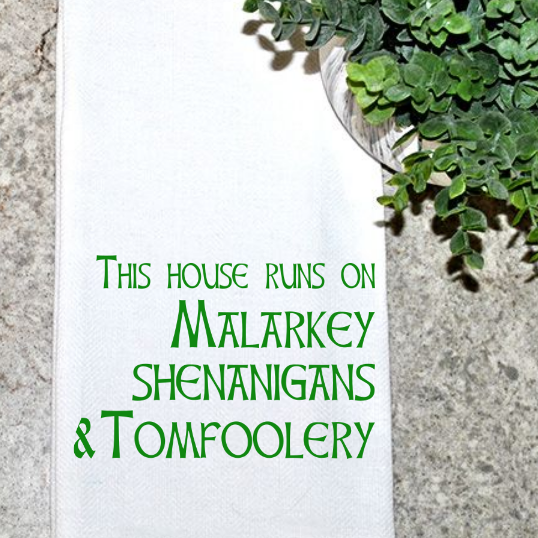 This house runs on malarkey, shenanigans & tomfoolery kitchen Towel