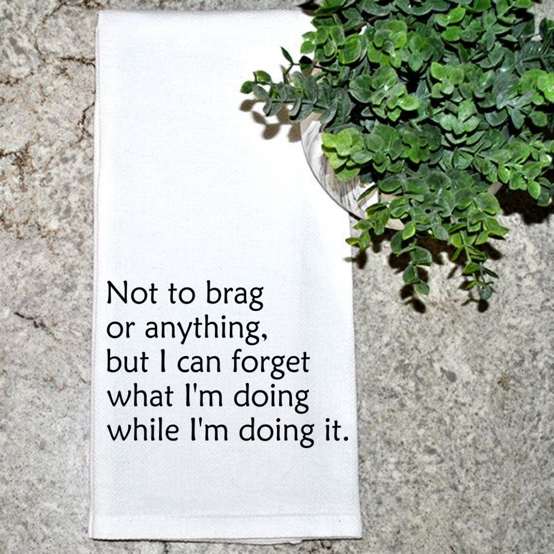 Not To Brag Or Anything...Kitchen Towel