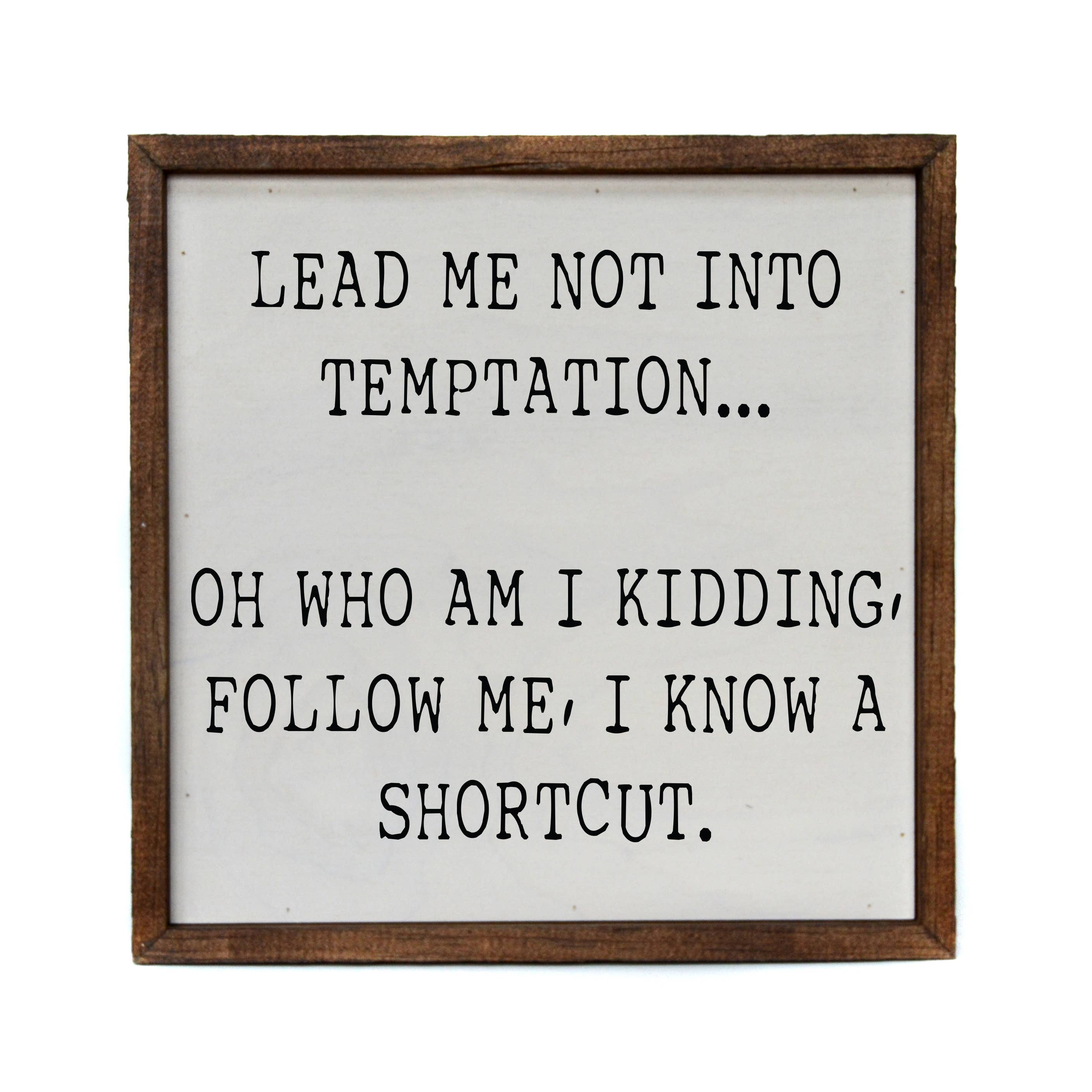 Lead Me Into Temptation... Oh Who Am I Kidding Sign - $20.00